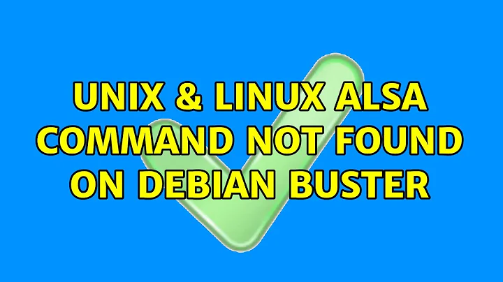 Unix & Linux: alsa: command not found on Debian Buster (2 Solutions!!)