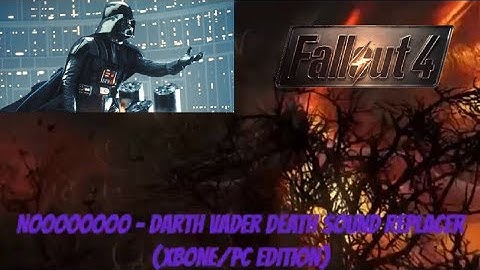 Fallout 4 Xbox One/PC Mods|NOOOOOOOO - Darth Vader Death Sound Replacer (XBone Edition)