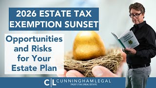 2026 Estate Tax Exemption Sunset: Opportunities and Risks for Your Estate Plan