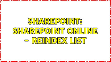 Sharepoint: SharePoint Online - reindex list