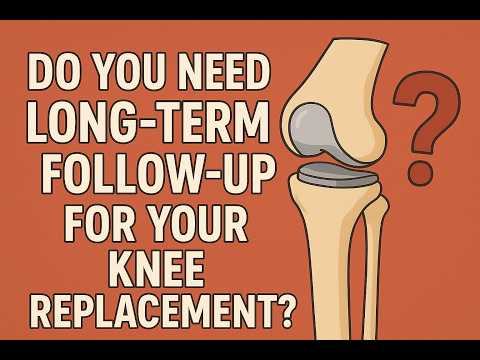Do You Need Follow up after Total Knee Replacement Surgery