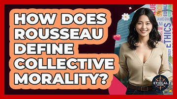 How Does Rousseau Define Collective Morality? - The Ethical Compass