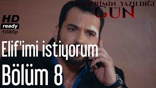 Kaderimin Yazıldığı Gün 8. - Elifimi İstiyorum