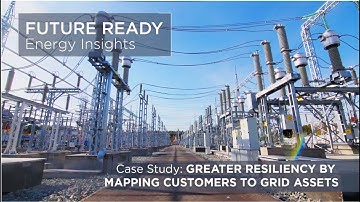 Future Ready Energy Insights: Greater Resiliency by Mapping Customers to Grid Assets