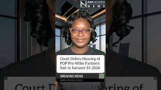 Court Defers Hearing of PDP Pro-Wike Faction's Suit to January 14, 2026┃ Ask Nigeria Breaking News!