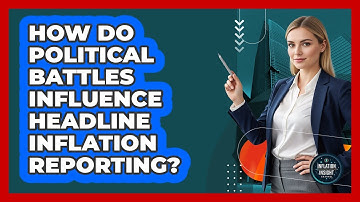 How Do Political Battles Influence Headline Inflation Reporting? - Inflation Insight Channel