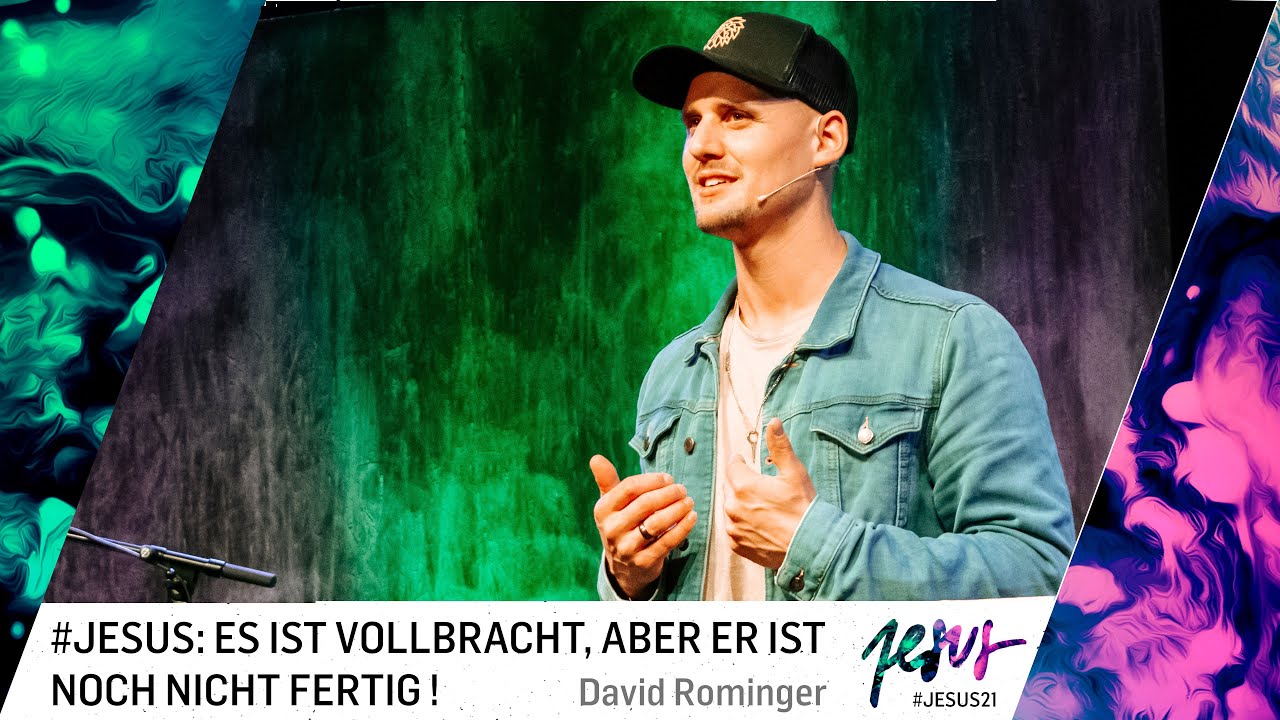 David Rominger #Jesus21 - Es ist vollbracht, aber ER ist noch nicht fertig! (David ...