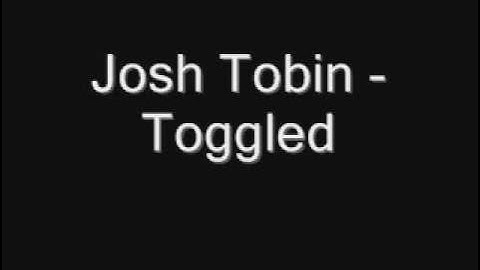 Josh Tobin -_- Toggled
