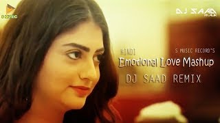 Hindi Emotional Love Mashup | Dj Saad Remix | 2018