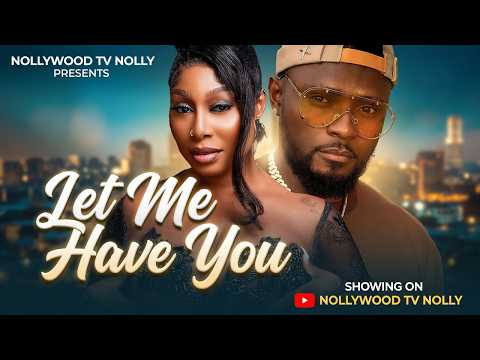 Let Me Have You | Sam Maurice, Pearl Watts | Full 2026 Latest New Nigerian Movie