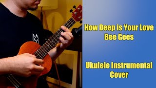 How Deep is Your Love - Bee Gees - Ukulele Instrumental Cover [TABS]