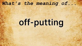 Off-Putting Meaning | Definition of Off-Putting Off Putting Meaning