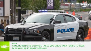 Vancouver City Council members take VPD Drug Task Force to task during public work session