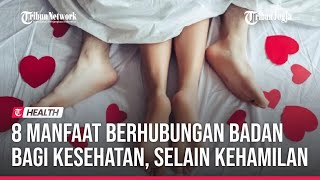 🔵 8 Manfaat Berhubungan Badan bagi Kesehatan, Selain Kehamilan