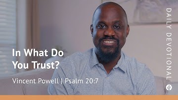 In What Do You Trust? | Psalm 20:7 | Our Daily Bread Video Devotional