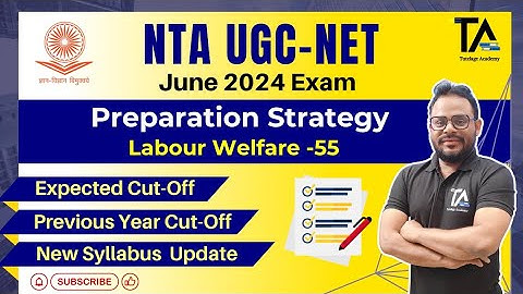 NTA UGC NET Labour Welfare Code 55 June 2024 Expected Cut off, Syllabus & Preparation Strategy