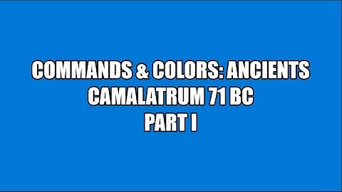 C&C:Ancients: Camalatrum 71 BC (PART 1 OF 2)