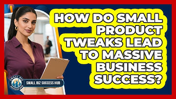 How Do Small Product Tweaks Lead To Massive Business Success? - Small Biz Success Hub