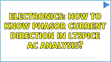 Electronics: How to know phasor current direction in LTspice AC analysis?