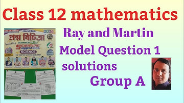 Class 12 mathematics ,Ray and Martin Model question paper 1 solution