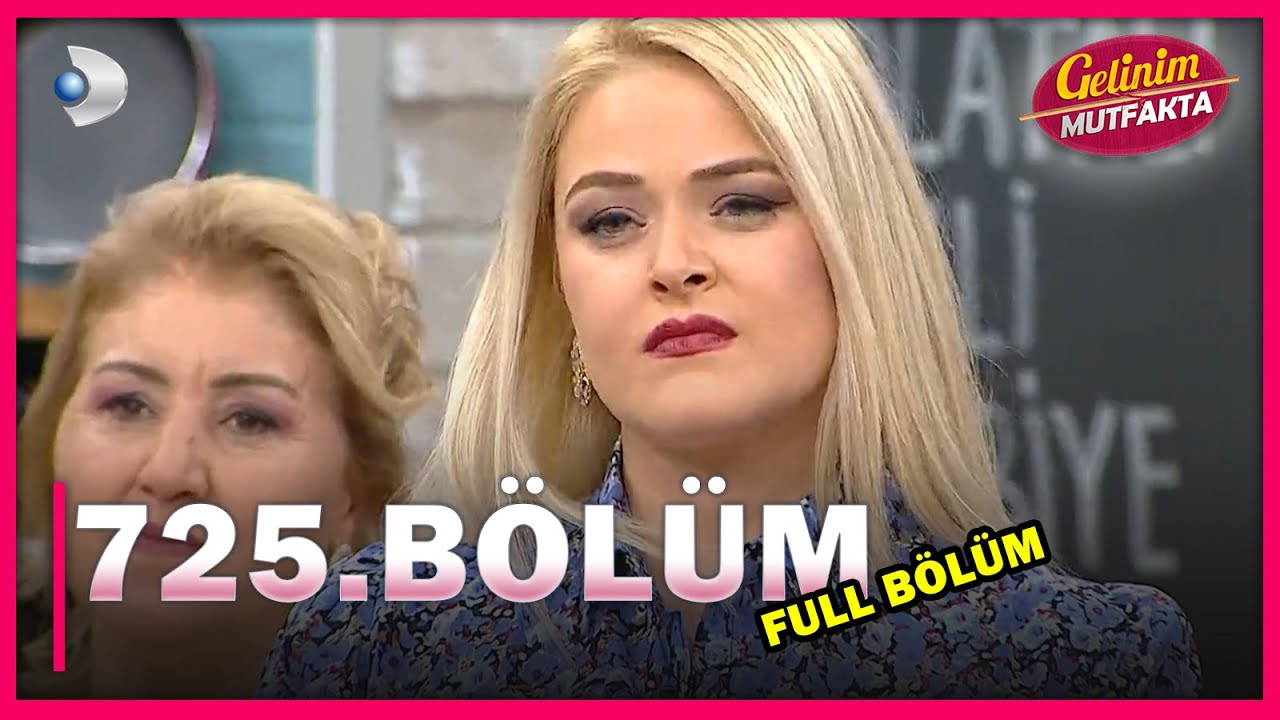 gelinim mutfakta 725 bolum full bolum 11 06 2021 youtube