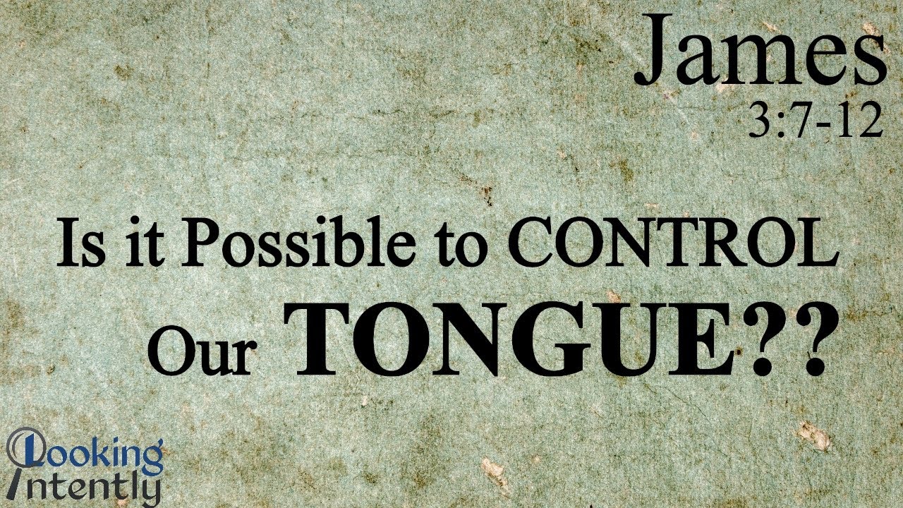 Is it Possible to Control Our Tongue? (James - Video 26)