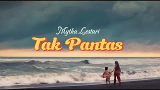 TAK PANTAS by Mytha Lestari (lirik)