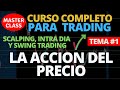 LA ACCIÓN DEL PRECIO  CURSO DE SCALPING, INTRA DIA Y SWING TRADING TEMA 1