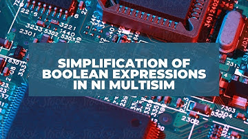 Simplification of Boolean Expressions using NI Multisim Software