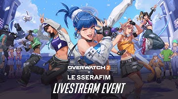 Overwatch 2 x LE SSERAFIM Livestream Event