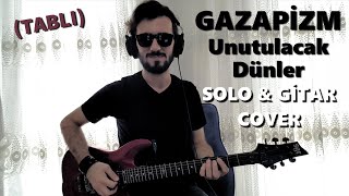Gazapizm - Unutulacak Dünler (SOLO & GİTAR COVER) (TABLI)