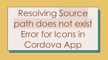 Resolving Source path does not exist Error for Icons in Cordova App