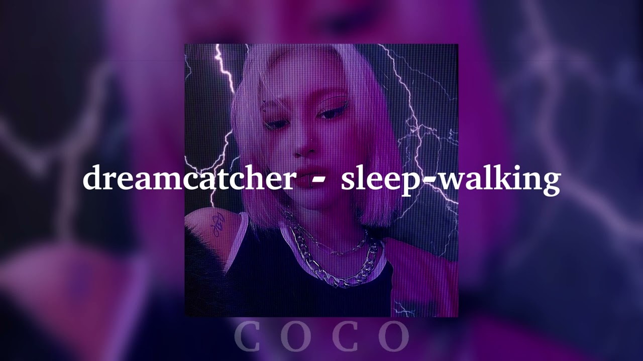 dreamcatcher - sleep-walking (speed up) ❀