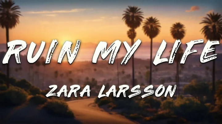 Zara Larsson - Ruin My Life (Clean - Lyrics)