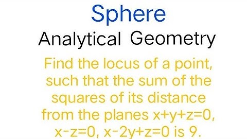 Find locus of point such that sum of squares of its distance from planes x+y+z=0,x-z=0,x-2y+z=0 is 9