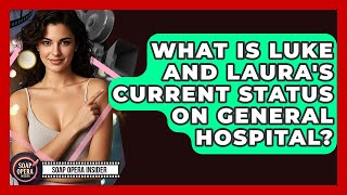 What Is Luke And Laura's Current Status On General Hospital? - Soap Opera Insider