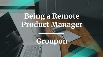 Webinar: Being a Remote Product Manager by Groupon Sr PM, Gary Webb