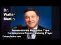 Transcendental Meditation, Yoga, Contemplative / Centering Prayer - Dr. Walter Martin