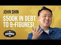 JOHN SHIN: How To Go From $500k In Debt To Multi-Millionaire! 💵 (MUST WATCH INTERVIEW)😱