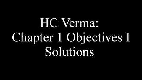 HC Verma Chapter 1 Objectives I Solutions