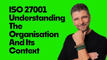 ISO 27001:2022 Clause 4.1 Understanding The Organisation And Its Context Explained