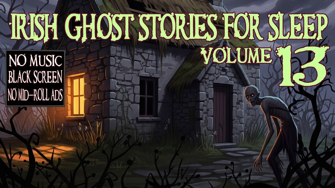 Irish Ghost Stories for Sleep – Vol. 13 (No Ads, No Music) 👻