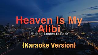 Heaven Is My Alibi - Michael Learns to Rock ( Karaoke & Instrumental )