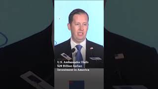 US Ambassador Hails $20 Billion Indian Investment in America | N18G