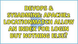 DevOps & SysAdmins: Apache2 LocationMatch allow an index for login but nothing else?