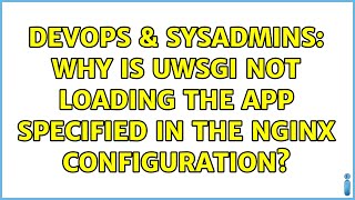 DevOps & SysAdmins: Why is uWSGI not loading the app specified in the nginx configuration? Details