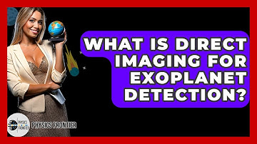 What Is Direct Imaging For Exoplanet Detection? - Physics Frontier