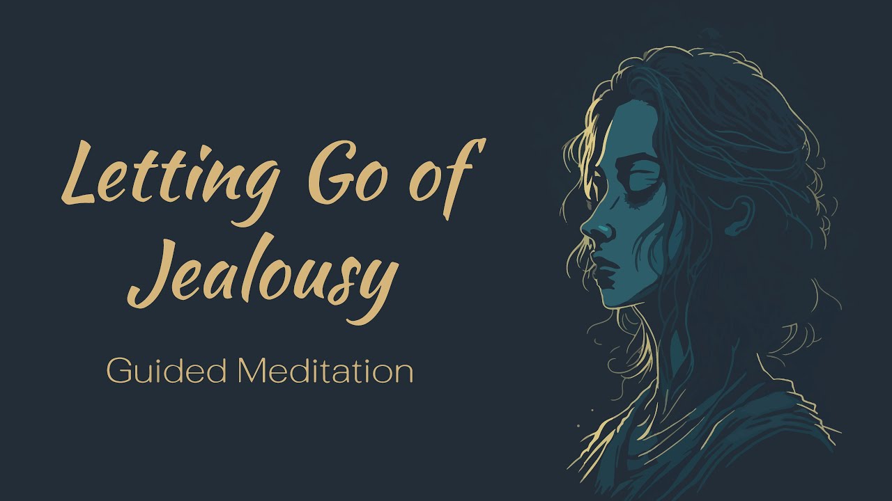 Letting Go of Jealousy, A Guided Meditation - YouTube