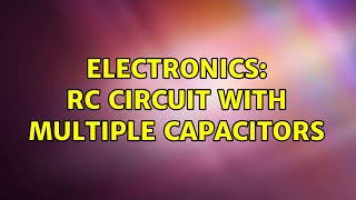 Electronics: RC Circuit with Multiple Capacitors