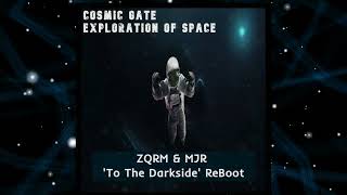 Cosmic Gate - Exploration Of Space (ZQRM & MJR 'To The Darkside' ReBoot)